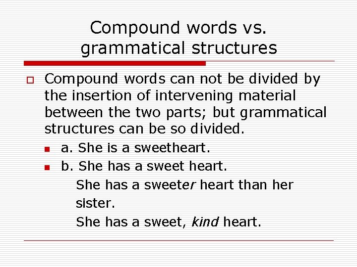 Compound words vs. grammatical structures o Compound words can not be divided by the