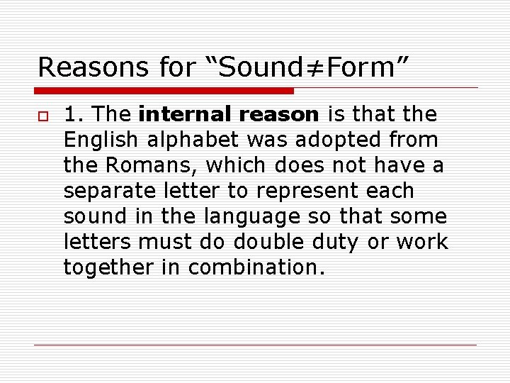 Reasons for “Sound≠Form” o 1. The internal reason is that the English alphabet was