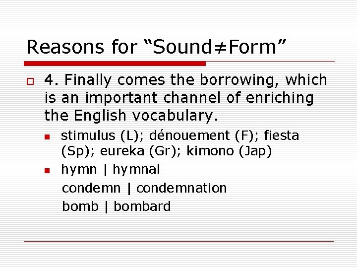 Reasons for “Sound≠Form” o 4. Finally comes the borrowing, which is an important channel