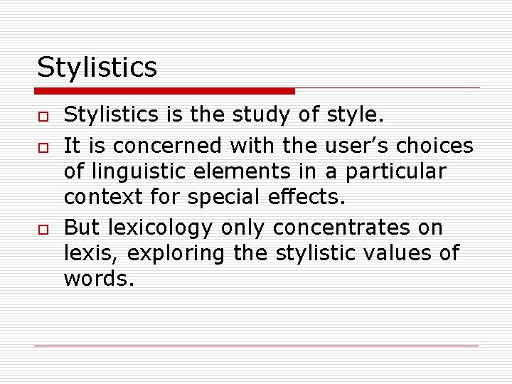 Stylistics o o o Stylistics is the study of style. It is concerned with