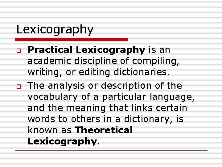 Lexicography o o Practical Lexicography is an academic discipline of compiling, writing, or editing