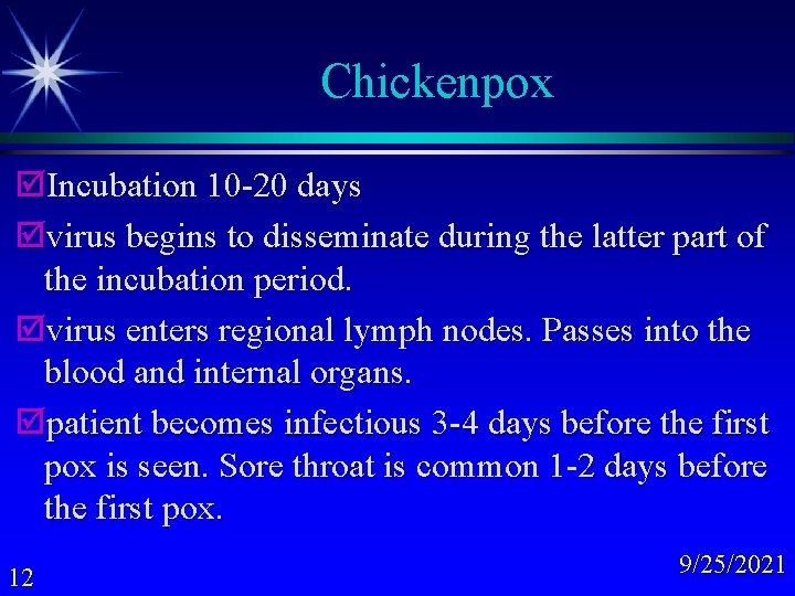 Chickenpox þIncubation 10 -20 days þvirus begins to disseminate during the latter part of