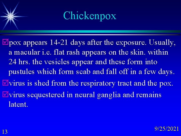 Chickenpox þpox appears 14 -21 days after the exposure. Usually, a macular i. e.