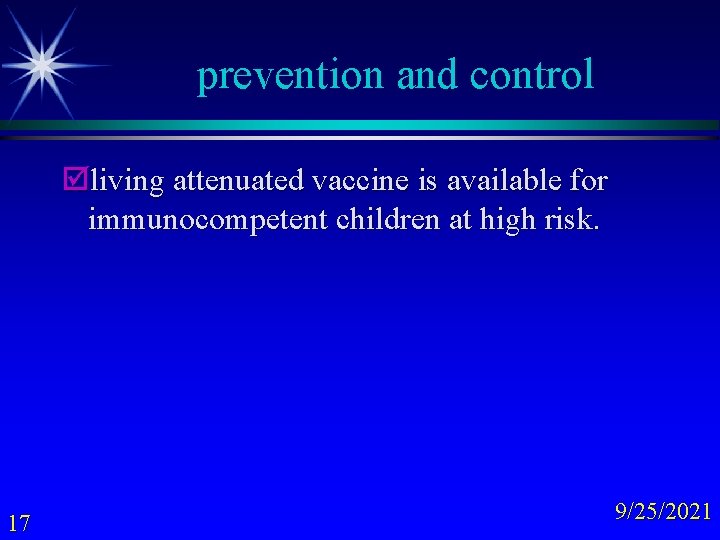 prevention and control þliving attenuated vaccine is available for immunocompetent children at high risk.