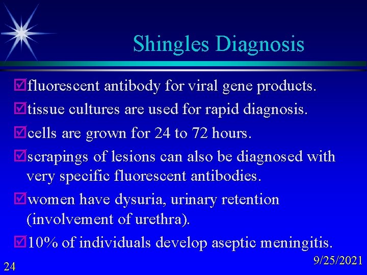 Shingles Diagnosis þfluorescent antibody for viral gene products. þtissue cultures are used for rapid