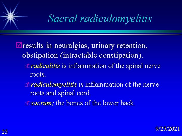 Sacral radiculomyelitis þresults in neuralgias, urinary retention, obstipation (intractable constipation). -radiculitis is inflammation of