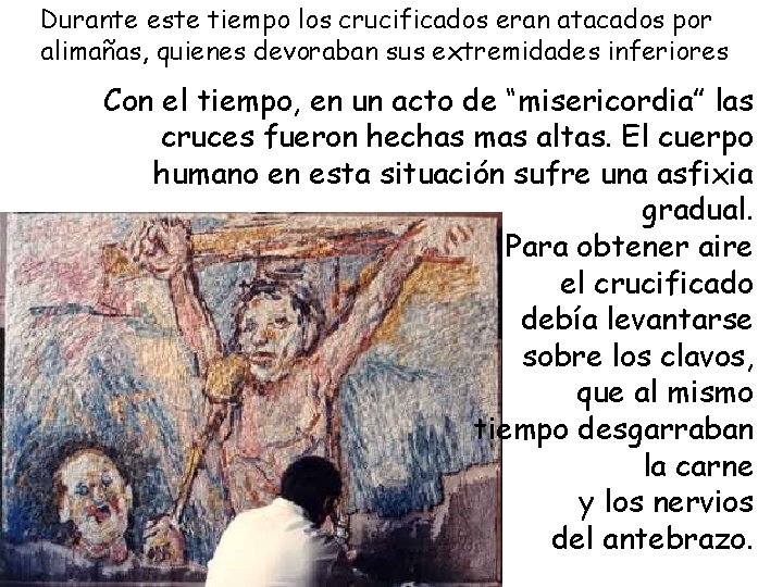 Durante este tiempo los crucificados eran atacados por alimañas, quienes devoraban sus extremidades inferiores