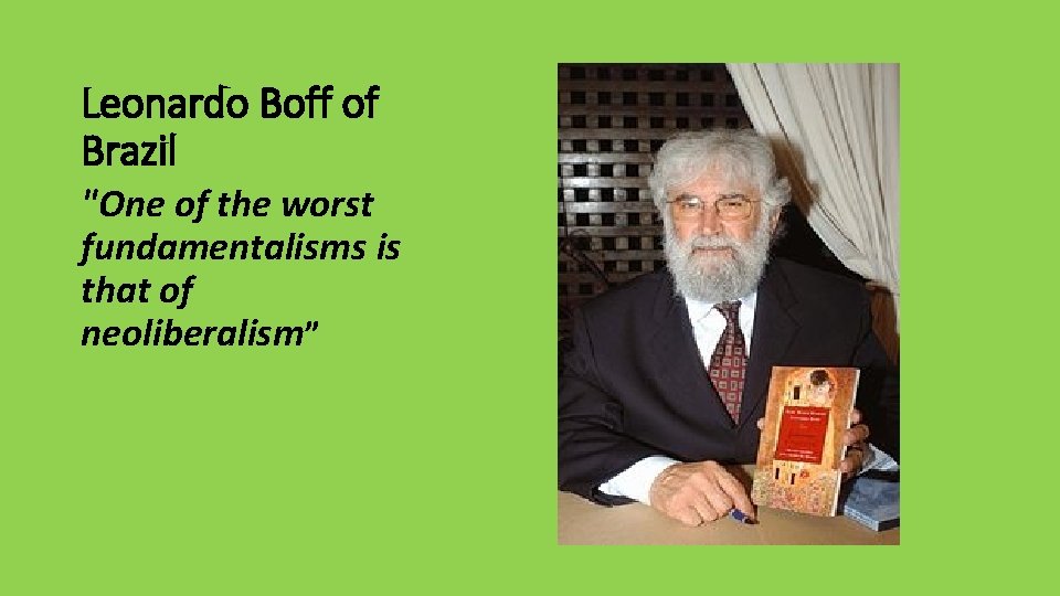 Leonardo Boff of Brazil "One of the worst fundamentalisms is that of neoliberalism” 