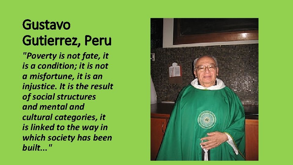 Gustavo Gutierrez, Peru "Poverty is not fate, it is a condition; it is not