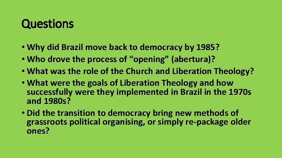 Questions • Why did Brazil move back to democracy by 1985? • Who drove