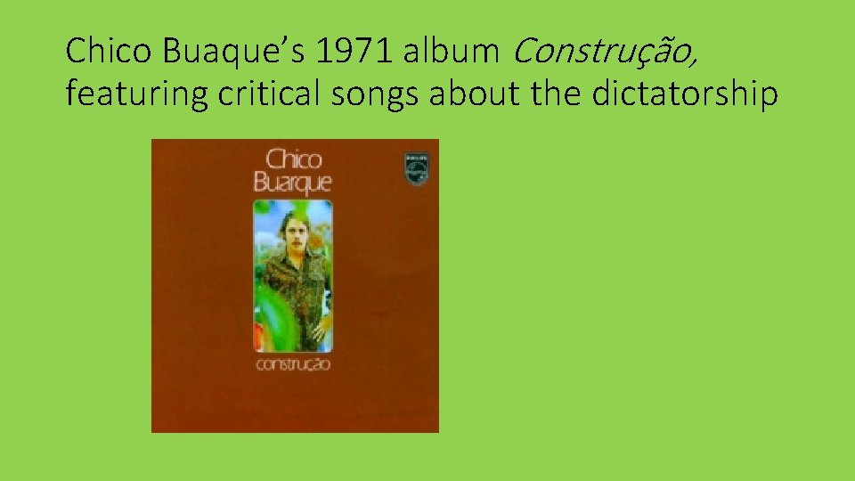 Chico Buaque’s 1971 album Construção, featuring critical songs about the dictatorship 