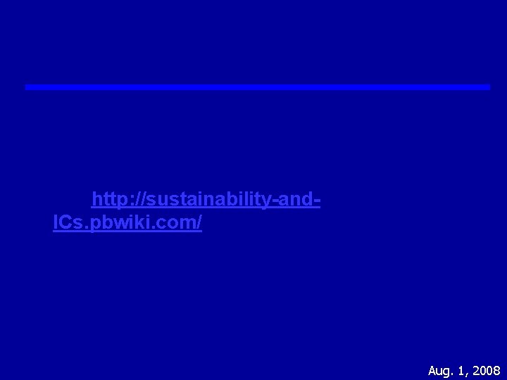 http: //sustainability-and. ICs. pbwiki. com/ Aug. 1, 2008 