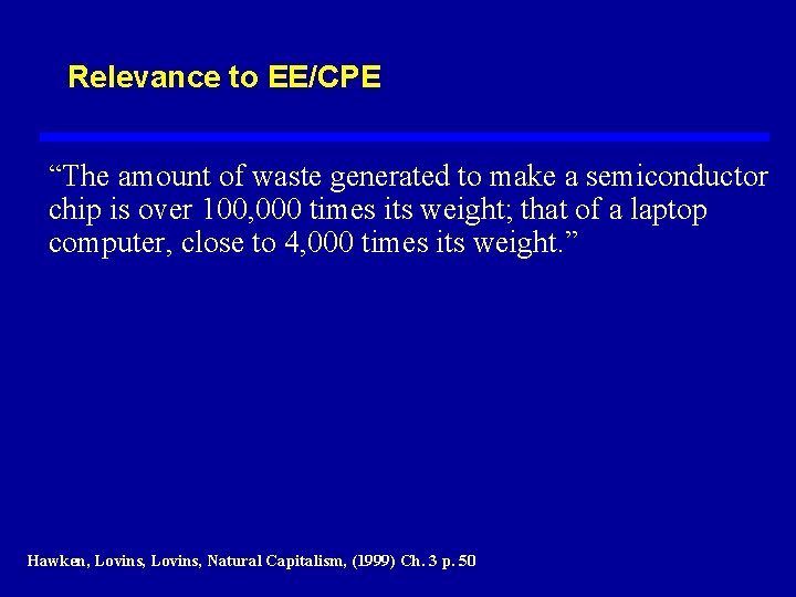 Relevance to EE/CPE “The amount of waste generated to make a semiconductor chip is
