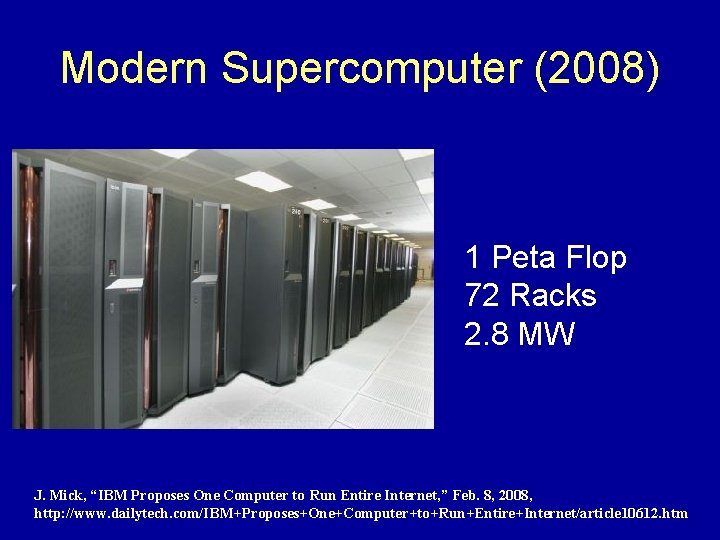 Modern Supercomputer (2008) 1 Peta Flop 72 Racks 2. 8 MW J. Mick, “IBM