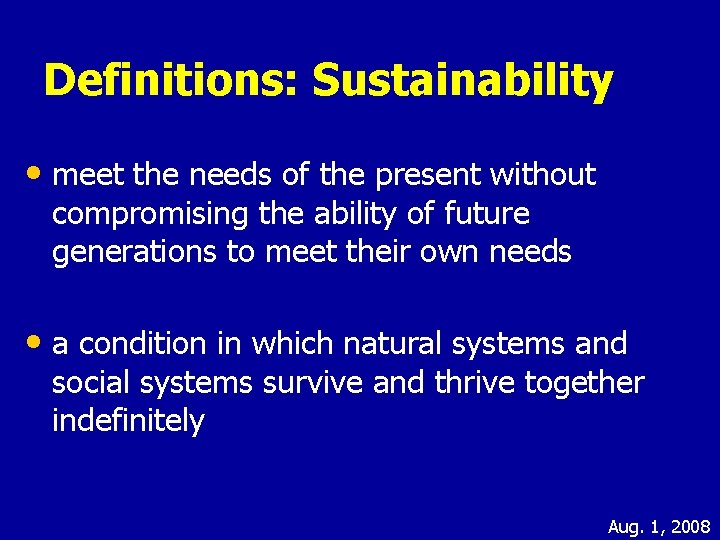 Definitions: Sustainability • meet the needs of the present without compromising the ability of