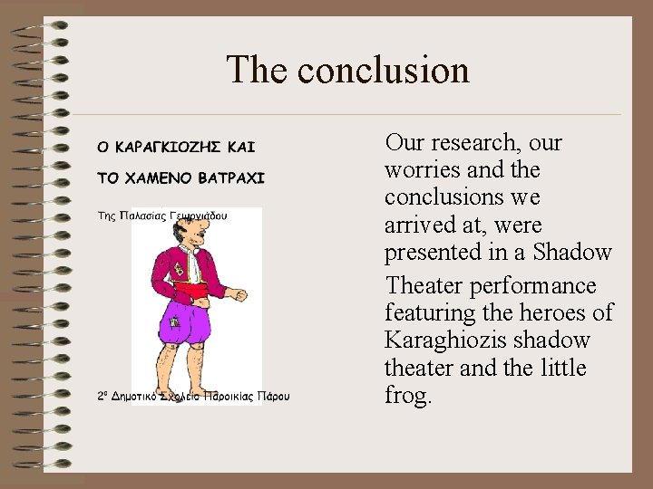 The conclusion Our research, our worries and the conclusions we arrived at, were presented