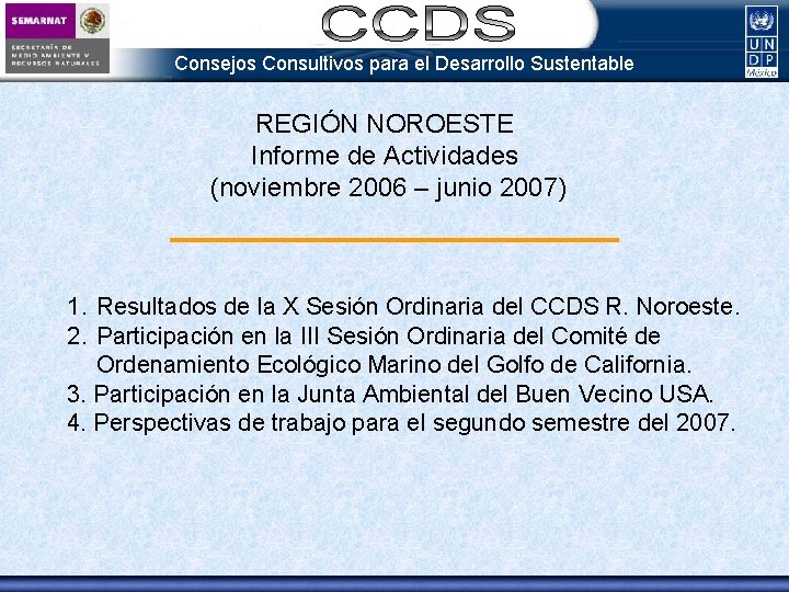 Consejos Consultivos para el Desarrollo Sustentable REGIÓN NOROESTE Informe de Actividades (noviembre 2006 –
