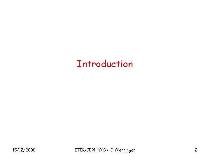 Introduction 15/12/2008 ITER-CERN WS - J. Wenninger 2 