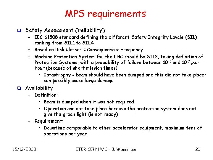 MPS requirements q Safety Assessment (‘reliability’) – IEC 61508 standard defining the different Safety
