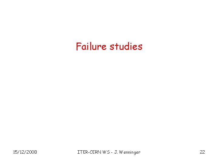 Failure studies 15/12/2008 ITER-CERN WS - J. Wenninger 22 