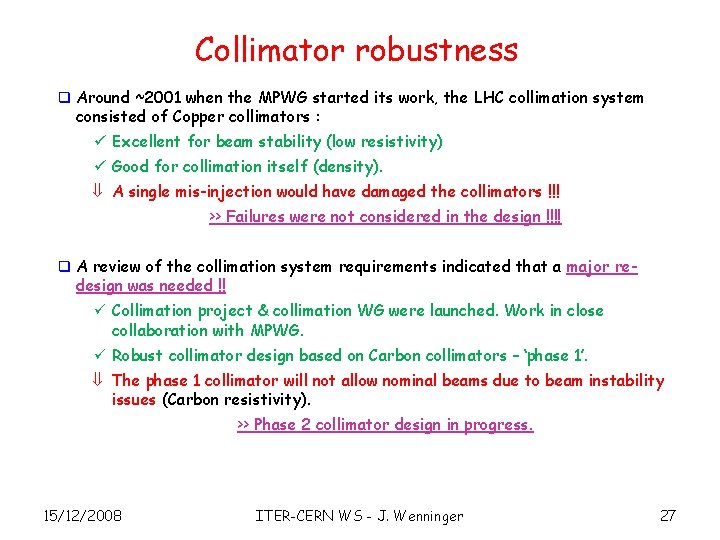 Collimator robustness q Around ~2001 when the MPWG started its work, the LHC collimation