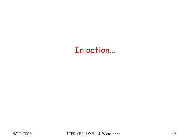 In action… 15/12/2008 ITER-CERN WS - J. Wenninger 49 