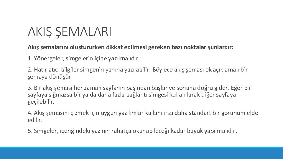 AKIŞ ŞEMALARI Akış şemalarını oluştururken dikkat edilmesi gereken bazı noktalar şunlardır: 1. Yönergeler, simgelerin