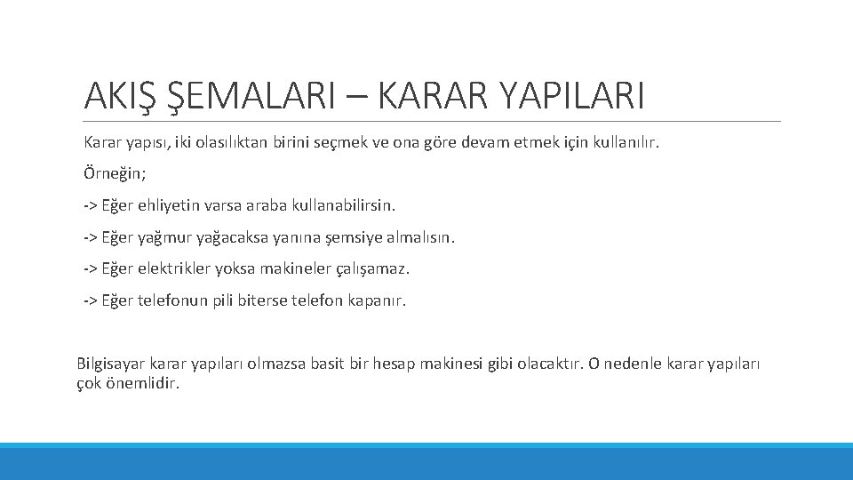 AKIŞ ŞEMALARI – KARAR YAPILARI Karar yapısı, iki olasılıktan birini seçmek ve ona göre