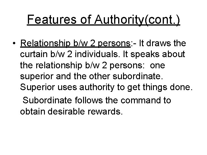 Features of Authority(cont. ) • Relationship b/w 2 persons: - It draws the curtain
