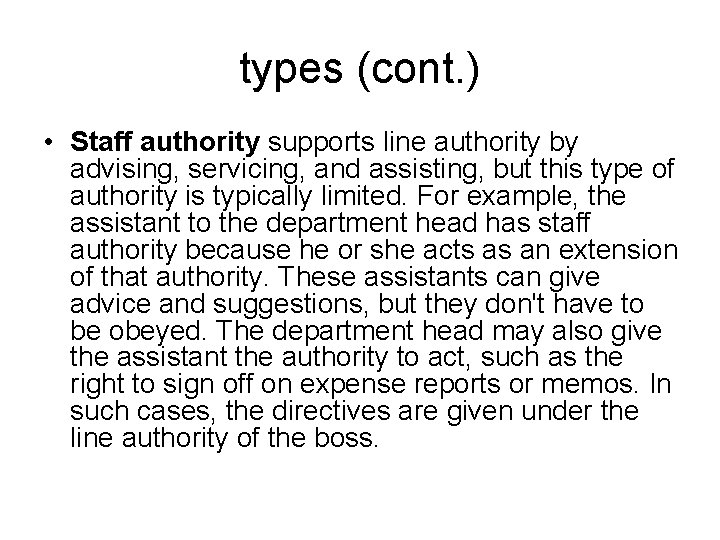 types (cont. ) • Staff authority supports line authority by advising, servicing, and assisting,