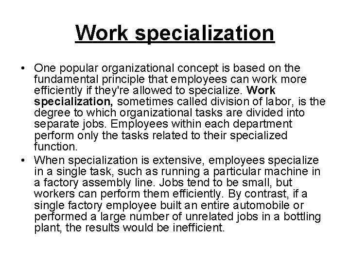 Work specialization • One popular organizational concept is based on the fundamental principle that