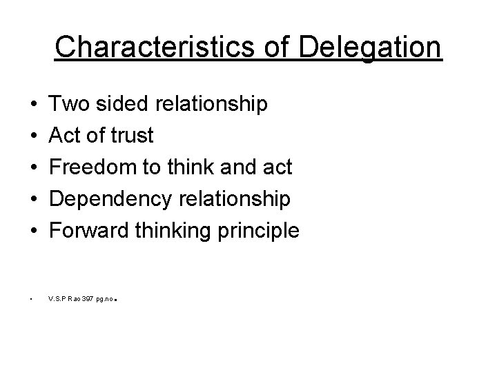 Characteristics of Delegation • • • Two sided relationship Act of trust Freedom to