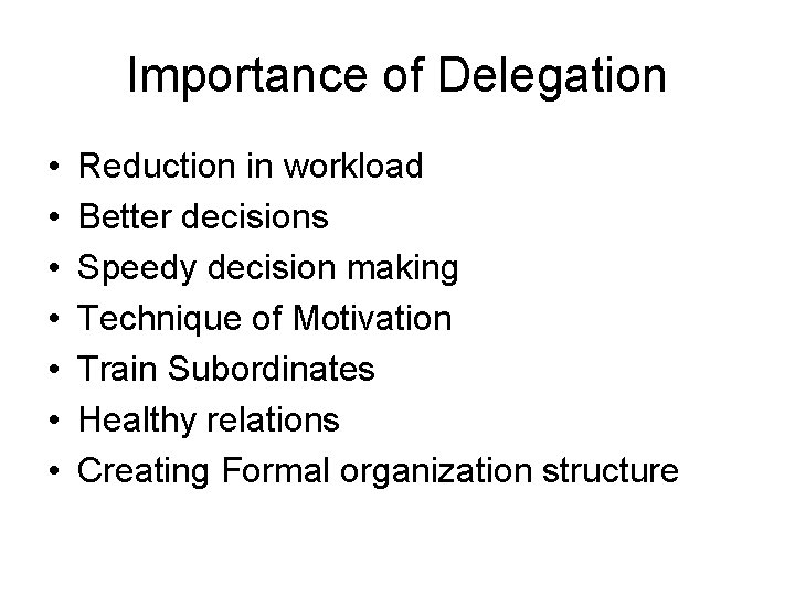 Importance of Delegation • • Reduction in workload Better decisions Speedy decision making Technique