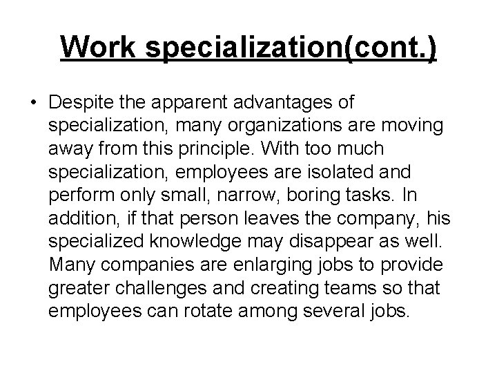 Work specialization(cont. ) • Despite the apparent advantages of specialization, many organizations are moving