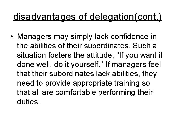 disadvantages of delegation(cont. ) • Managers may simply lack confidence in the abilities of