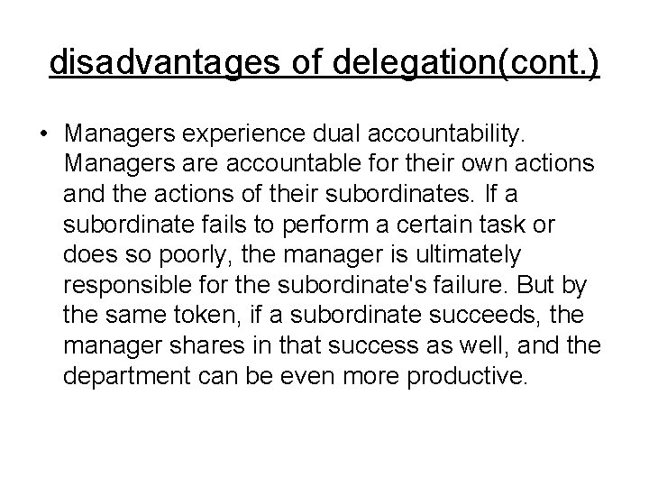disadvantages of delegation(cont. ) • Managers experience dual accountability. Managers are accountable for their