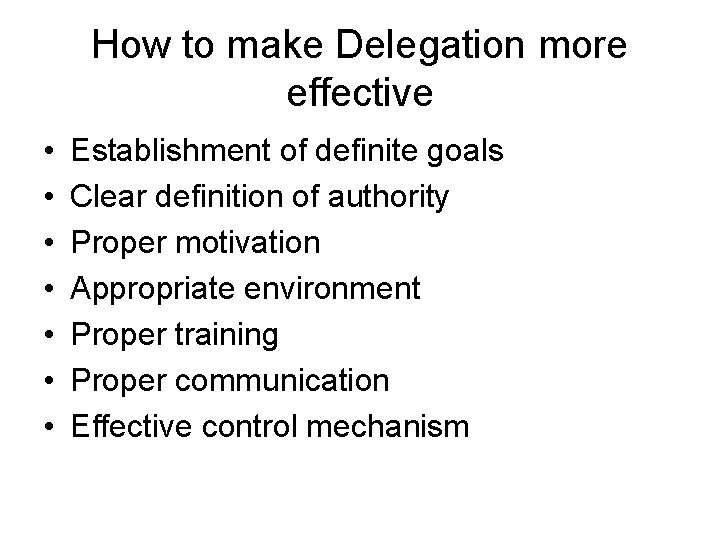 How to make Delegation more effective • • Establishment of definite goals Clear definition