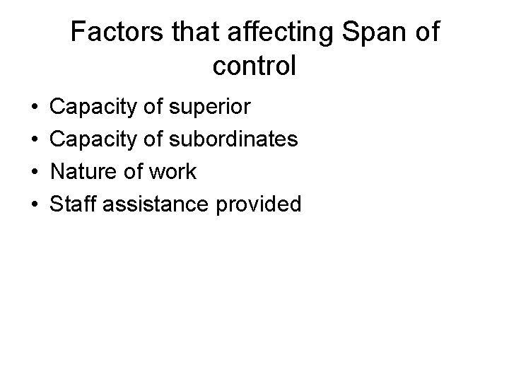 Factors that affecting Span of control • • Capacity of superior Capacity of subordinates