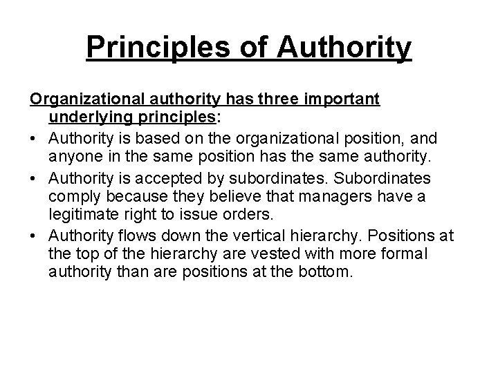 Principles of Authority Organizational authority has three important underlying principles: • Authority is based