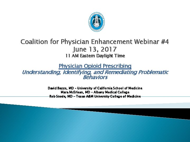 Coalition for Physician Enhancement Webinar #4 June 13, 2017 11 AM Eastern Daylight Time