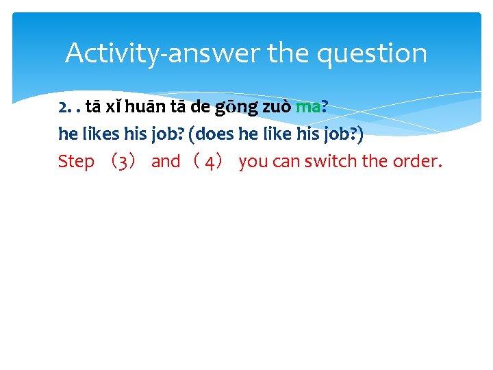 Activity-answer the question 2. . tā xǐ huān tā de gōng zuò ma? he