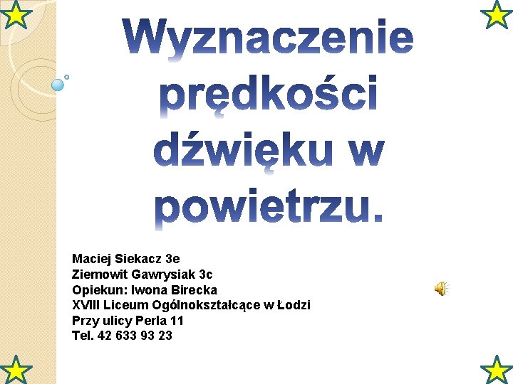 Maciej Siekacz 3 e Ziemowit Gawrysiak 3 c Opiekun: Iwona Birecka XVIII Liceum Ogólnokształcące