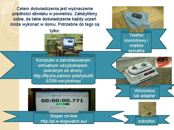 Celem doświadczenia jest wyznaczenie prędkości dźwięku w powietrzu. Założyliśmy sobie, że takie doświadczenie każdy