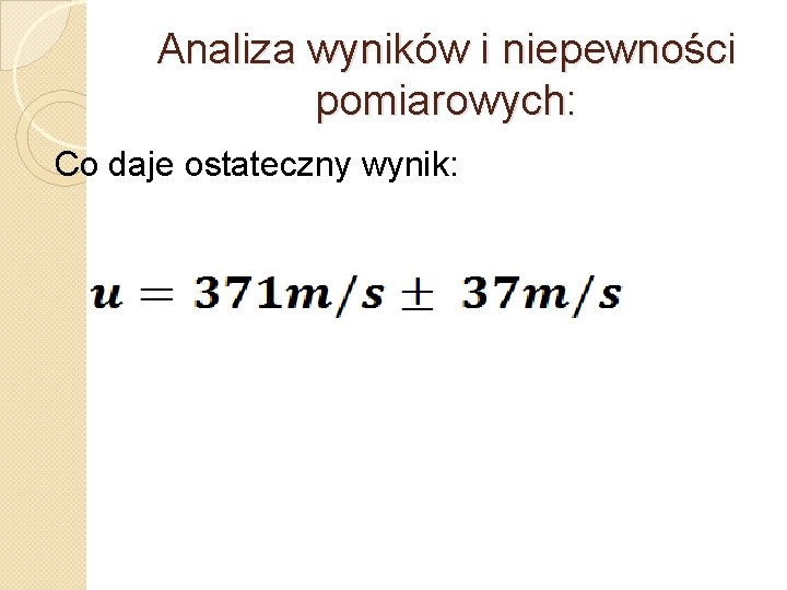 Analiza wyników i niepewności pomiarowych: Co daje ostateczny wynik: 