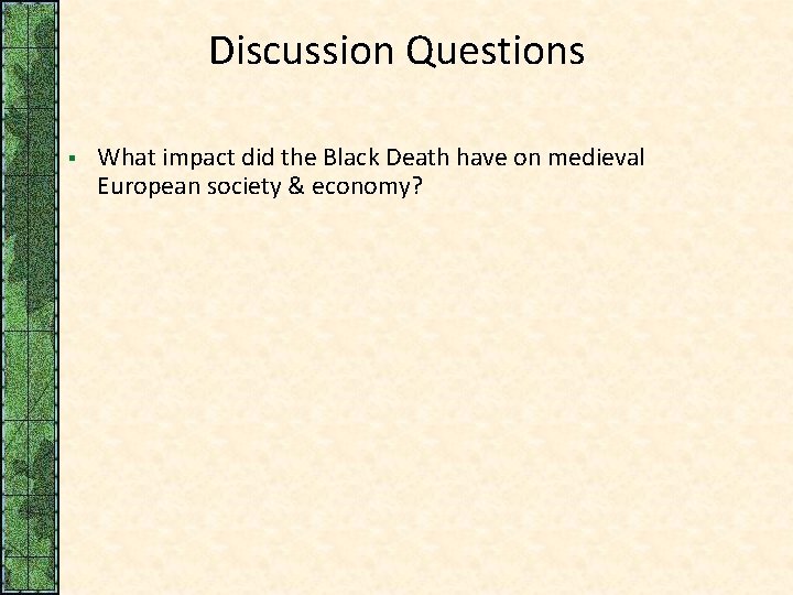 Discussion Questions § What impact did the Black Death have on medieval European society