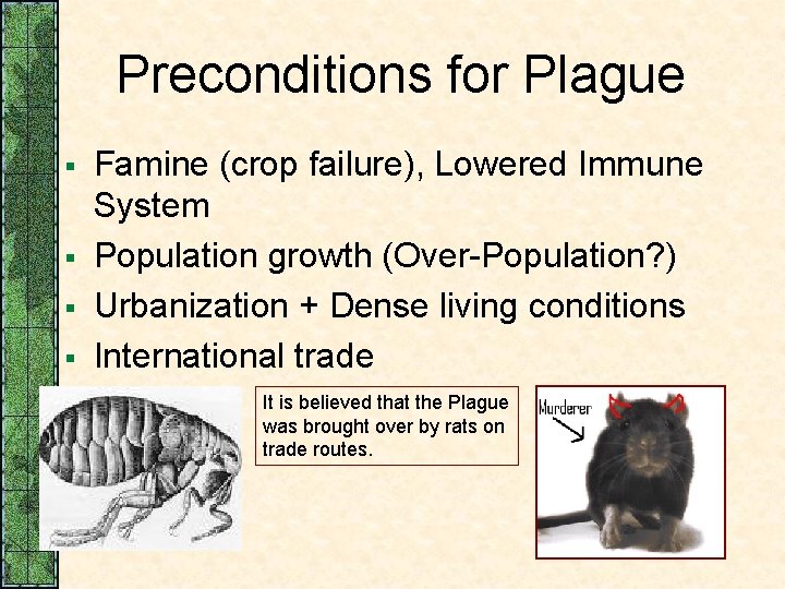 Preconditions for Plague § § Famine (crop failure), Lowered Immune System Population growth (Over-Population?