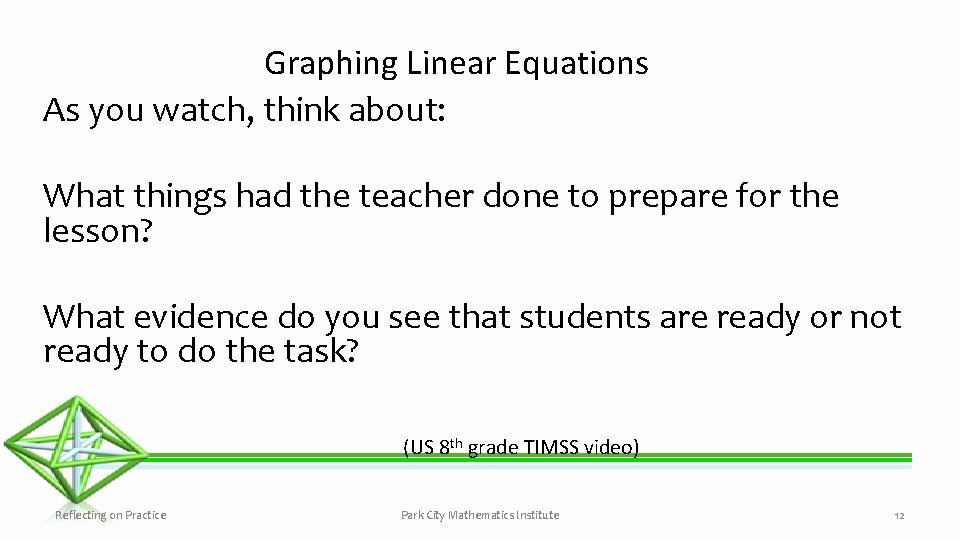 Graphing Linear Equations As you watch, think about: What things had the teacher done