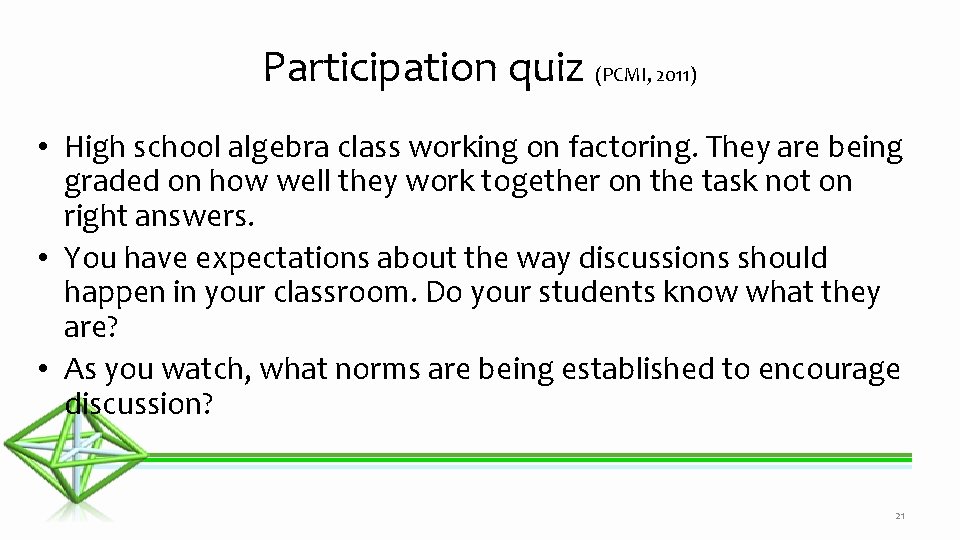 Participation quiz (PCMI, 2011) • High school algebra class working on factoring. They are