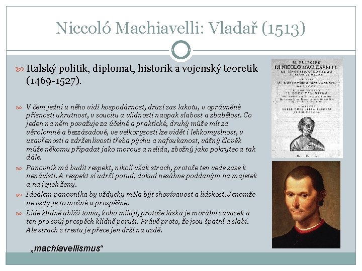 Niccoló Machiavelli: Vladař (1513) Italský politik, diplomat, historik a vojenský teoretik (1469 -1527). V