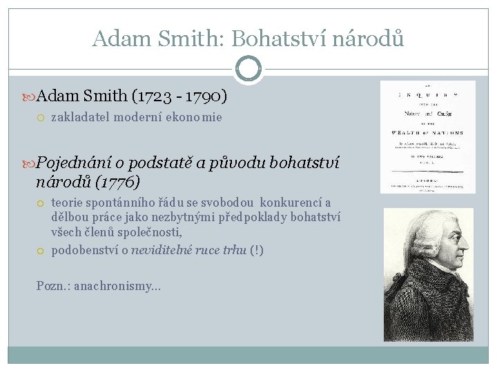 Adam Smith: Bohatství národů Adam Smith (1723 - 1790) zakladatel moderní ekonomie Pojednání o